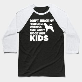 Don’t Judge My Portuguese Water Dog I Won’t Kids Baseball T-Shirt